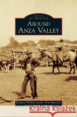 Around Anza Valley Margaret Wellman Jaenke, Tony Mauricio, Hamilton Museum 9781531635534 Arcadia Publishing Library Editions - książka