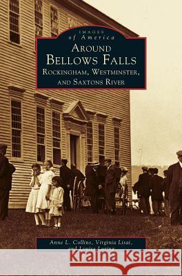 Around Bellows Falls: Rockingham, Westminster, and Saxtons River Anne L Collins, Virginia Lisai, Louise Luring 9781531606619 Arcadia Publishing Library Editions - książka