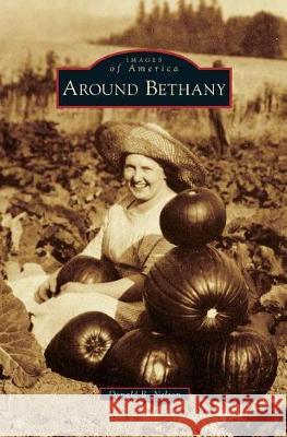 Around Bethany Donald R. Nelson 9781540233431 Arcadia Publishing Library Editions - książka