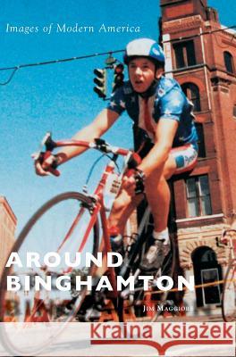 Around Binghamton Jim Maggiore 9781540214485 Arcadia Publishing Library Editions - książka