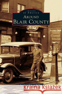 Around Blair County Anne Frances Pulling 9781531606527 Arcadia Library Editions - książka