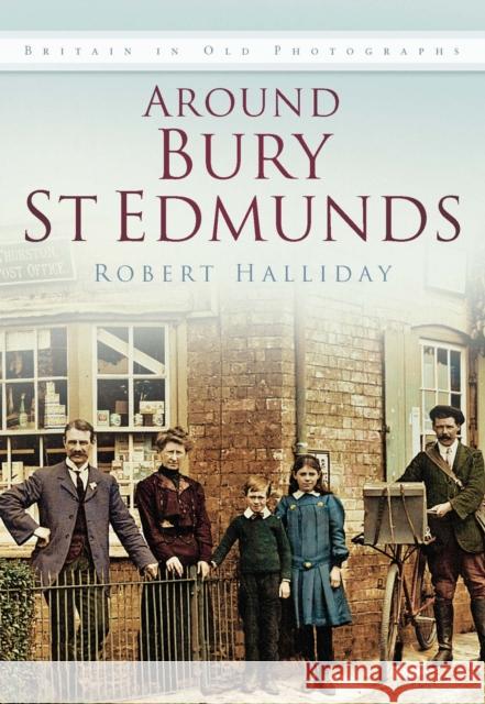 Around Bury St. Edmunds in Old Photographs: Britain In Old Photographs Robert Halliday 9780750934534  - książka