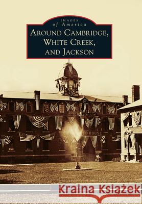 Around Cambridge, White Creek, and Jackson Ken Gottry 9780738573724 Arcadia Publishing (SC) - książka