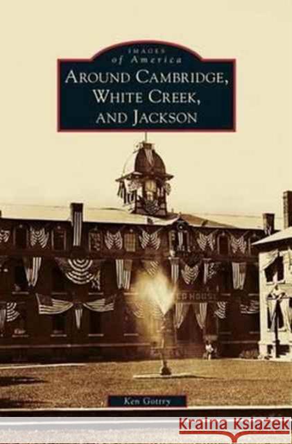 Around Cambridge, White Creek, and Jackson Ken Gottry 9781531648466 Arcadia Library Editions - książka