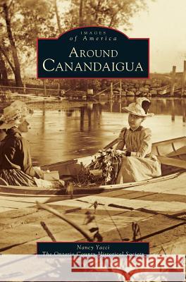 Around Canandaigua (Revised) Ontario County Historical Society, Nancy H Yacci, Yacci Nancy 9781531619954 Arcadia Publishing Library Editions - książka