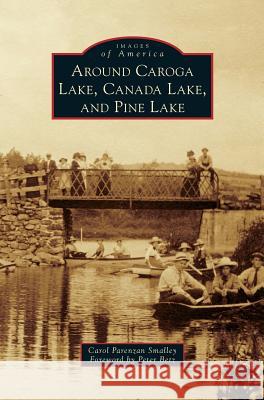 Around Caroga Lake, Canada Lake, and Pine Lake Carol Parenzan Smalley, Peter Betz 9781531649586 Arcadia Publishing Library Editions - książka