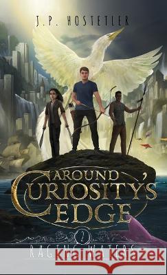 Around Curiosity's Edge: Raging Waters J P Hostetler 9781685131319 Black Rose Writing - książka