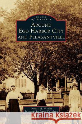 Around Egg Harbor City and Pleasantville Dennis M Niceler, Professor of Economics James Davidson (University of Cardiff UK) 9781531672515 Arcadia Publishing Library Editions - książka