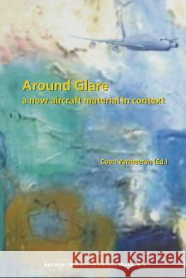 Around Glare: A New Aircraft Material in Context Vermeeren, Coen 9789401750905 Springer - książka