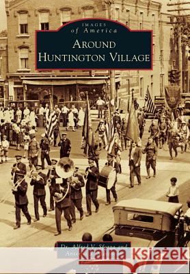 Around Huntington Village Dr Alfred V. Sforza Antonia S. Mattheou 9780738599328 Arcadia Publishing (SC) - książka