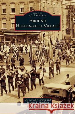 Around Huntington Village Alfred V. Sforza Antonia S. Mattheou 9781531667214 Arcadia Library Editions - książka