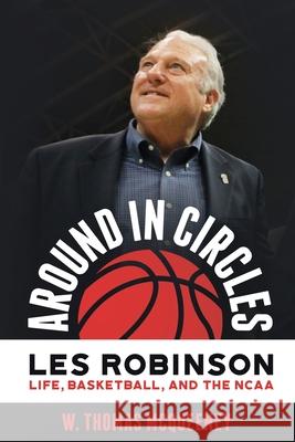 Around in Circles: Les Robinson: Life, Basketball, and the NCAA W. Thomas McQueeney 9781641111904 McQueeney Creative LLC - książka
