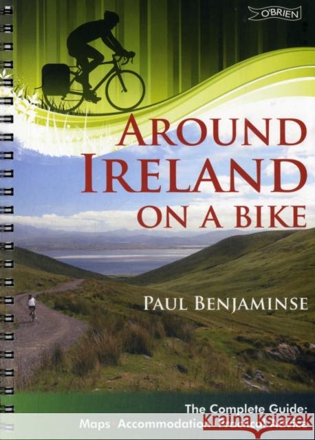 Around Ireland on a Bike: The complete guide: maps, accommodation, practical advice Paul Benjaminse 9781847173096 O'Brien Press Ltd - książka