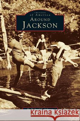 Around Jackson Richard N Johnson 9781531660352 Arcadia Publishing Library Editions - książka