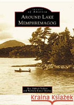 Around Lake Memphremagog Barbara Kaiser Malloy Bea Nelson 9780738512501 Arcadia Publishing (SC) - książka