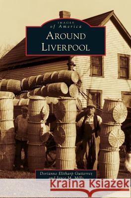 Around Liverpool Dorianne Elitharp Gutierrez, Joyce M Mills 9781531674632 Arcadia Publishing Library Editions - książka