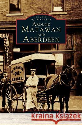 Around Matawan and Aberdeen Helen Henderson 9781531660161 Arcadia Publishing Library Editions - książka