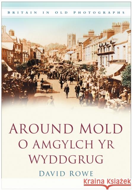 Around Mold - O Amgylch Yr Wyddgrug: Britain in Old Photographs David Rowe 9780750949477  - książka
