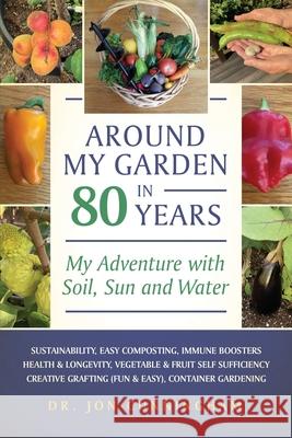 Around My Garden in 80 Years: My Adventure with Soil, Sun and Water Jon Cunningham 9781736928202 Jon Cunningham - książka