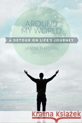 Around My World: A Detour on Life's Journey Thiessen, Jason 9781475933154 iUniverse.com - książka