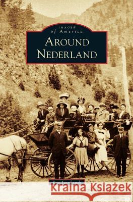 Around Nederland Kay Turnbaugh 9781531653965 Arcadia Publishing Library Editions - książka