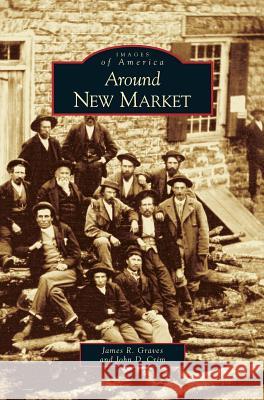 Around New Market James R Graves, John D Crim 9781531626013 Arcadia Publishing Library Editions - książka