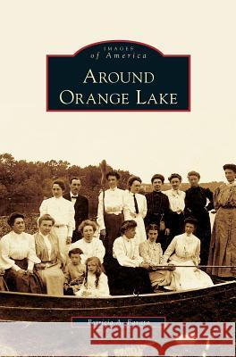 Around Orange Lake Patricia A Favata 9781531630768 Arcadia Publishing Library Editions - książka