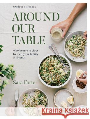 Around Our Table: Wholesome Recipes to Feed Your Family and Friends Sara Forte 9781958417263 Hardie Grant US - książka