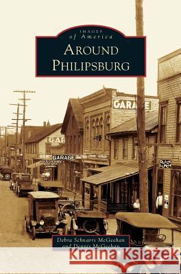 Around Philipsburg Dennis McGeehan Debra Schnarrs McGeehan 9781540201812 History Press Library Editions - książka