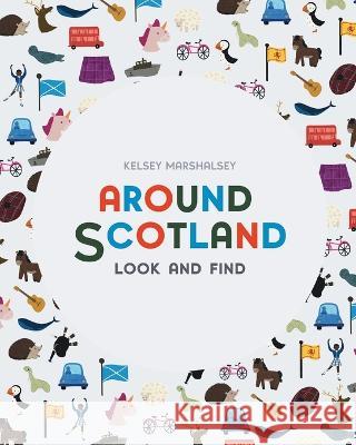 Around Scotland: Look and Find Kelsey Marshalsey 9781738698875 Brown Paper Fox - książka