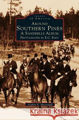 Around Southern Pines: A Sandhills Album Stephen E Massengill, E C Eddy 9781531634261 Arcadia Publishing Library Editions - książka