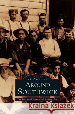 Around Southwick Southwick Historical Society Inc 9781531641917 Arcadia Library Editions - książka