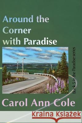 Around the Corner with Paradise Carol Ann Cole   9781990187926 Moose House Publications - książka