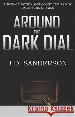Around the Dark Dial Sanderson J.D. Sanderson 9798582971146 Independently published - książka