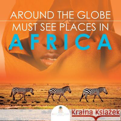 Around The Globe - Must See Places in Africa Baby Professor 9781682127711 Baby Professor - książka