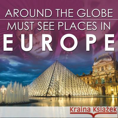 Around The Globe - Must See Places in Europe Baby Professor 9781682127643 Baby Professor - książka