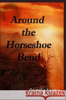 Around the Horseshoe Bend Pamela J. Keene 9781084188686 Independently Published - książka