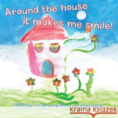 Around the House It Makes Me Smile! Filipa Marcelin 9781452571225 Balboa Press - książka