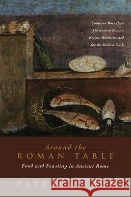 Around the Roman Table: Food and Feasting in Ancient Rome Patrick Faas Shaun Whiteside 9780226233475 University of Chicago Press - książka