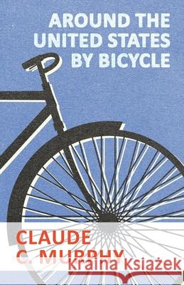 Around the United States by Bicycle Claude C Murphy 9781473332157 Macha Press - książka