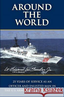 Around the World: 25 Years of Service as an Officer and Enlisted Man in the U.S. Army and U.S. Coast Guard Edward L. Semler 9780615777016 Edward L. Semler - książka