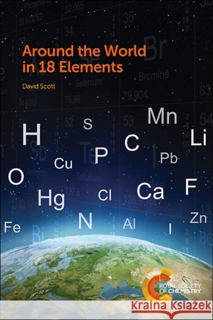 Around the World in 18 Elements: Rsc Scott, David 9781849738040 Royal Society of Chemistry - książka