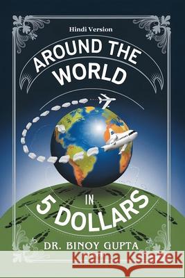 Around the World in 5 Dollars Hindi Version Dr Binoy Gupta 9789370090323 Ukiyoto Publishing - książka