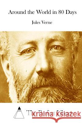 Around the World in 80 Days Jules Verne The Perfect Library 9781512101232 Createspace - książka