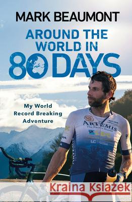 Around the World in 80 Days: My World Record Breaking Adventure Mark Beaumont 9780552175494 Transworld Publishers Ltd - książka