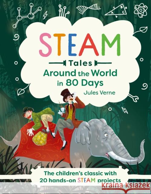 Around the World in 80 Days: The children's classic with 20 hands-on STEAM projects Katie Dicker 9781839350511 Welbeck Publishing Group - książka