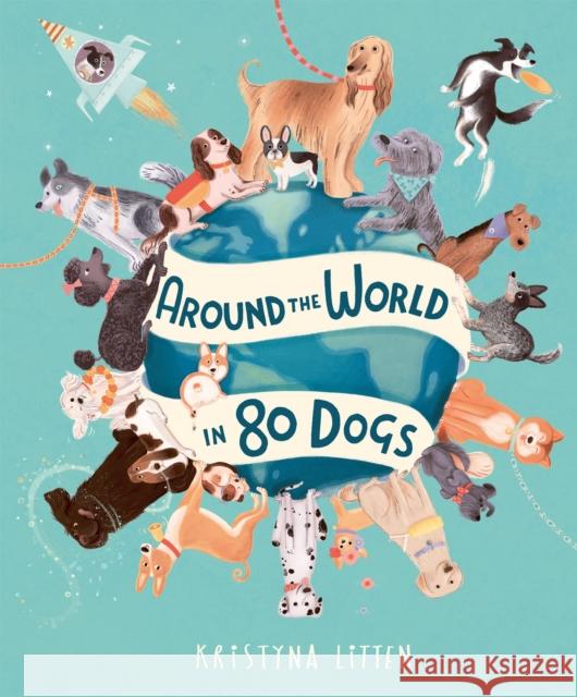 Around the World in 80 Dogs Kristyna Litten 9781803381039 Welbeck Publishing Group - książka