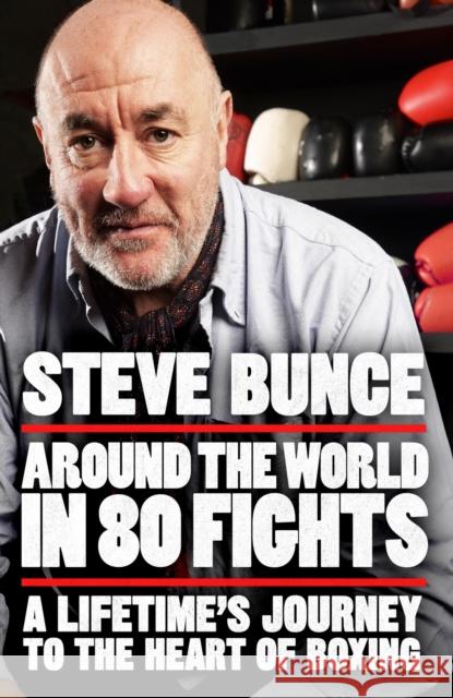 Around the World in 80 Fights: A Lifetime’s Journey to the Heart of Boxing Steve Bunce 9781035413980 Headline Publishing Group - książka
