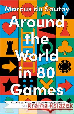 Around the World in 80 Games: A mathematician unlocks the secrets of the greatest games Marcus du Sautoy 9780008525927 HarperCollins Publishers - książka