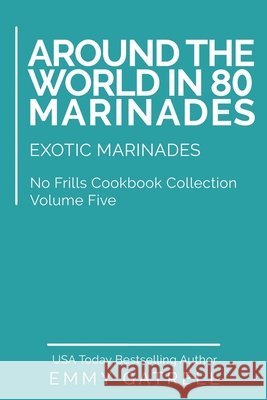 Around the World in 80 Marinades: Exotic Marinades Gatrell, Emmy 9798682048274 Independently Published - książka